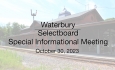 Waterbury Municipal Meeting - Informational Meeting October 30, 2023 - Selectboard