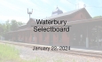 Waterbury Municipal Meeting - January 22, 2024 - Selectboard