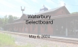 Waterbury Municipal Meeting - May 6, 2024 - Selectboard