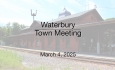 Waterbury Municipal Meeting - Town Meeting March 4, 2025