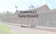 Waterbury Municipal Meeting - May 5, 2025 - Selectboard
