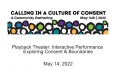 Calling in a Culture of Consent - Playback Theater: Interactive Performance Exploring Consent and Bourndaries 5/14/2022