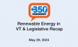 350 VT - Renewable Energy in Vermont and Legislative Recap 5/29/2024