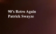Celluloid Mirror - 90's Retro Again - Patrick Swayze