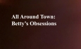 Celluloid Mirror - All Around Town: Betty's Obsessions