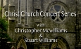 Christ Church Concert Series - Christopher McWilliams and Stuart Williams