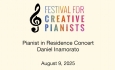 Festival For Creative Pianists - Pianist in Residence Concert - Daniel Inamorato 8/9/2025
