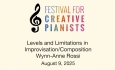Festival For Creative Pianists - Levels and Limitations in Improvisation/Composition - Wynn-Anne Rossi 8/9/2025