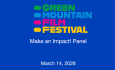 Green Mountain Film Festival - Make an Impact! Panel 3/14/2026