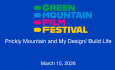 Green Mountain Film Festival - Prickly Mountain and My Design/Build Life 3/15/2026