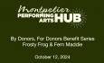 Montpelier Performing Arts Hub - By Donors, for Donors Benefit Series Frosty Frog and Fern Maddie 10/12/2024
