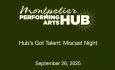 Montpelier Performing Arts Hub - Hub's Got Talent: Miscast Night 9/26/2025
