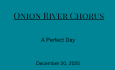 Onionr River Chorus - A Perfect Day 12/20/2025