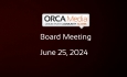 ORCA Media - Board Meeting June 25, 2024 [OM]