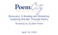 Poem City - Unitarian Church - Discovery: A Reading and Workshop Exploring Wonder Through Poetry