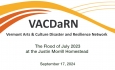 Vermont Arts and Culture Disaster and Resilience Network (VACDaRN) - The Flood of July 2023 at the Justin Morrill Homestead 9/17/2024