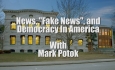 First Wednesdays - News, "Fake News", and Democracy in America with Mark Potok