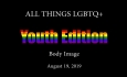 All Things LGBTQ Youth Edition: Body Image