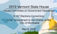 Vermont State House -  S.107 Elections Corrections, H.547 Amendment to Charter of Montpelier 5/8/19