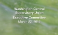 Washington Central Supervisory Union - Executive Committee Meeting 3/22/18