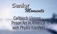 Senior Moments - Cellblock Visions - Prison Art in America with Phyllis Kornfeld