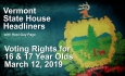 Vermont State House Headliners: Voting Rights for 16 & 17 Year Olds
