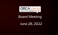 ORCA Media - Board Meeting 6/28/2022 [OM]