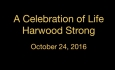 Celebration of Life - Harwood Strong - 10/24/16