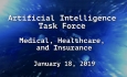 Artificial Intelligence Task Force - Medical, Healthcare, and Insurance 1/18/19