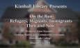 Kimball Library Presents - On the Run: Refugees, Migrants, Immigrants: Then and Now