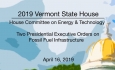Vermont State House -Two Presidential Executive Orders on Fossil Fuel Infrastructure 4/16/19