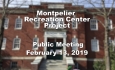 Montpelier Recreation Center Project - Public Meeting 2/13/19