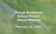Orange Southwest School District - Annual Meeting February 28, 2022 [OSSD]