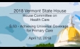 Vermont State House: S.53 - Achieving Universal Coverage for Primary Care 4/12/18