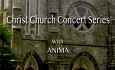 Christ Church Concert Series - Anima