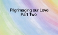 Your Spark of Humanity - Pilgrimaging our Love Part Two