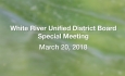 White River Unified District Board - Special Meeting 3/20/18